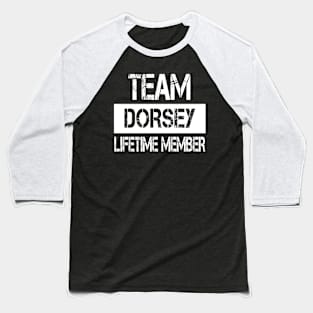 Dorsey Name - Team Dorsey Lifetime Member Baseball T-Shirt